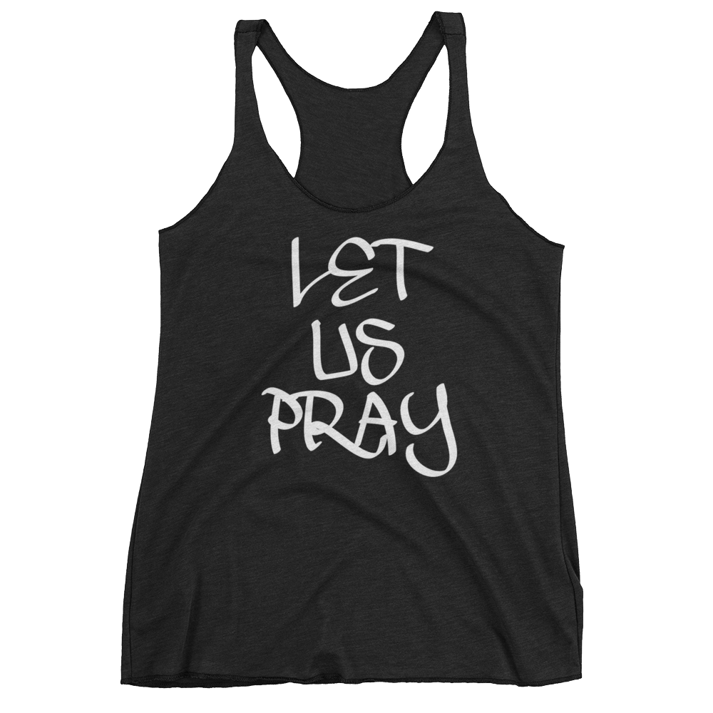 Let Us Pray Ladies Racerback Tanks - Be Ye AWARE Clothing